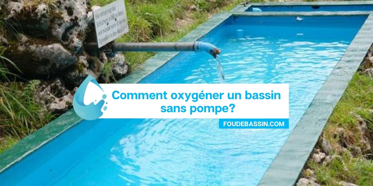 Comment oxygéner un bassin sans pompe? — FOUDEBASSIN.COM